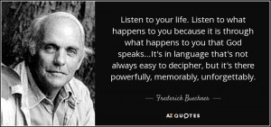 quote-listen-to-your-life-listen-to-what-happens-to-you-because-it-is-through-what-happens-frederick-buechner-81-17-50